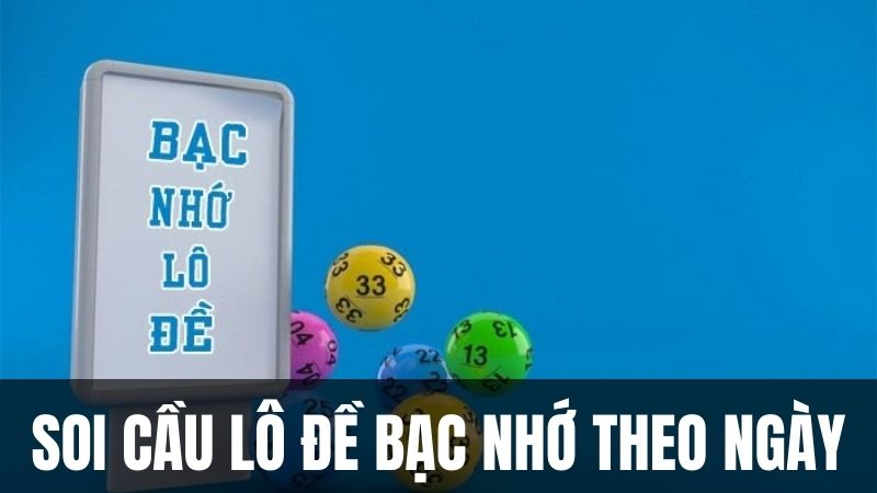 Soi cầu lô tô bạc nhớ theo ngày cực chính xác